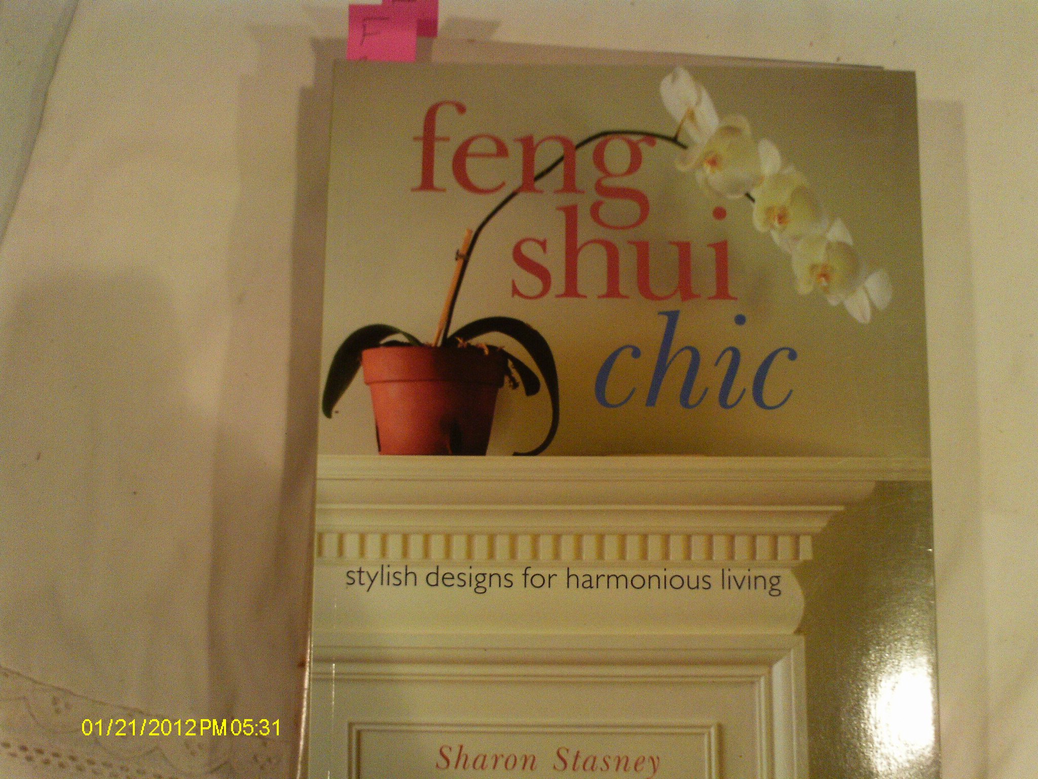 Feng Shui Chic: Stylish Designs for Harmonious Living Stasney, Sharon