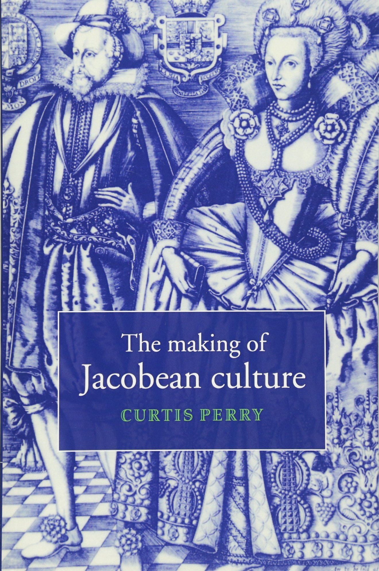 The Making of Jacobean Culture by Curtis Perry - 9780521034609