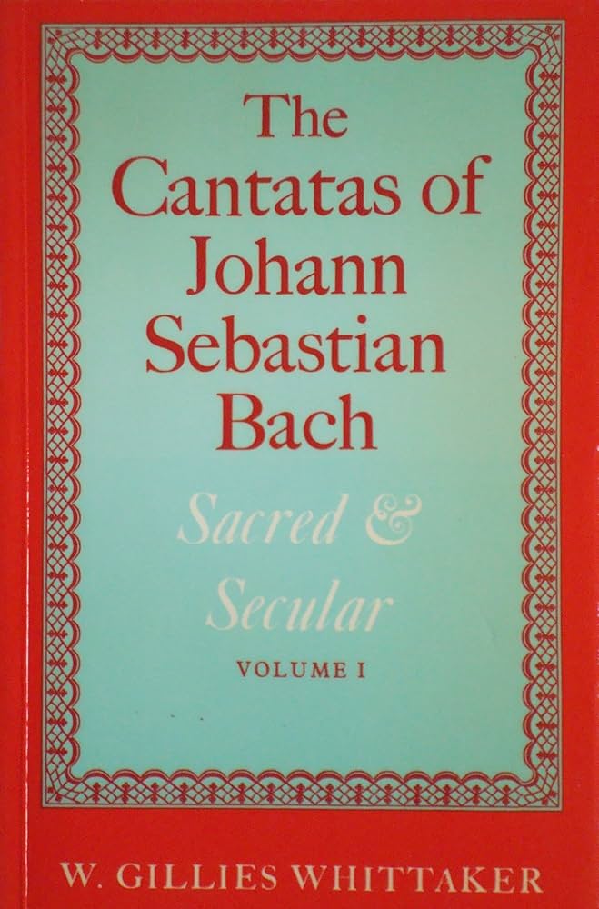 Cantatas of Johann Sebastian Bach: Sacred and Secular: Whittaker