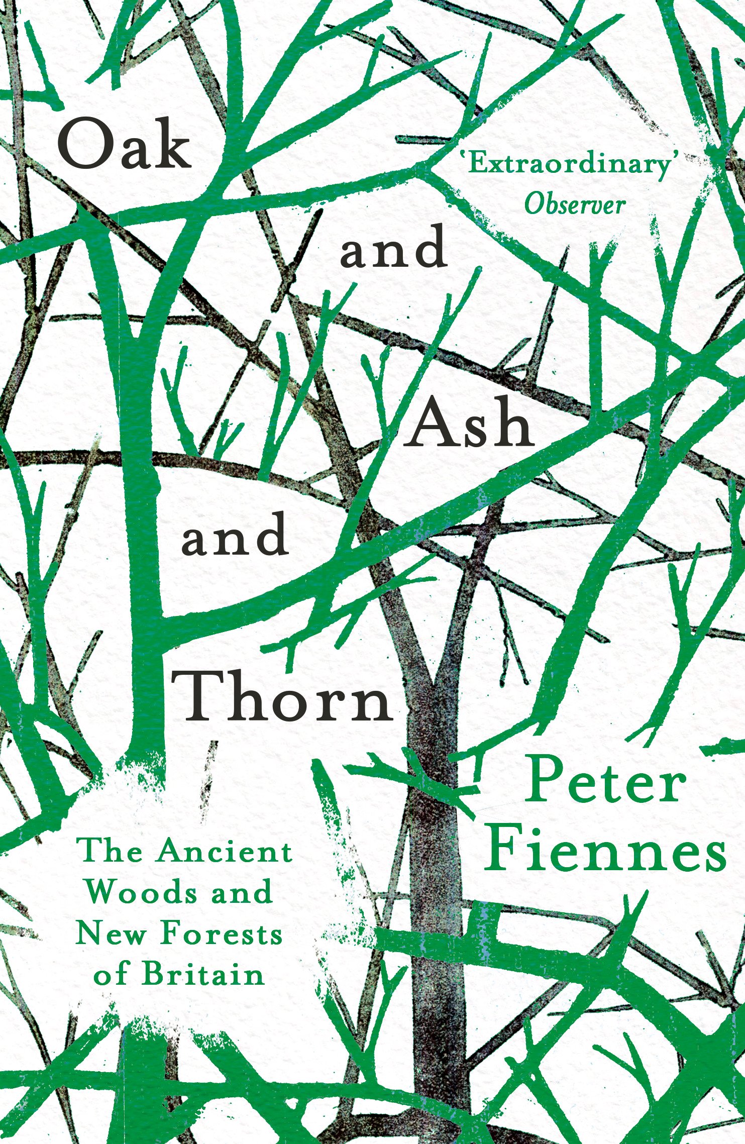 Oak and Ash and Thorn : The Ancient Woods and New Forests of Britain by Peter...