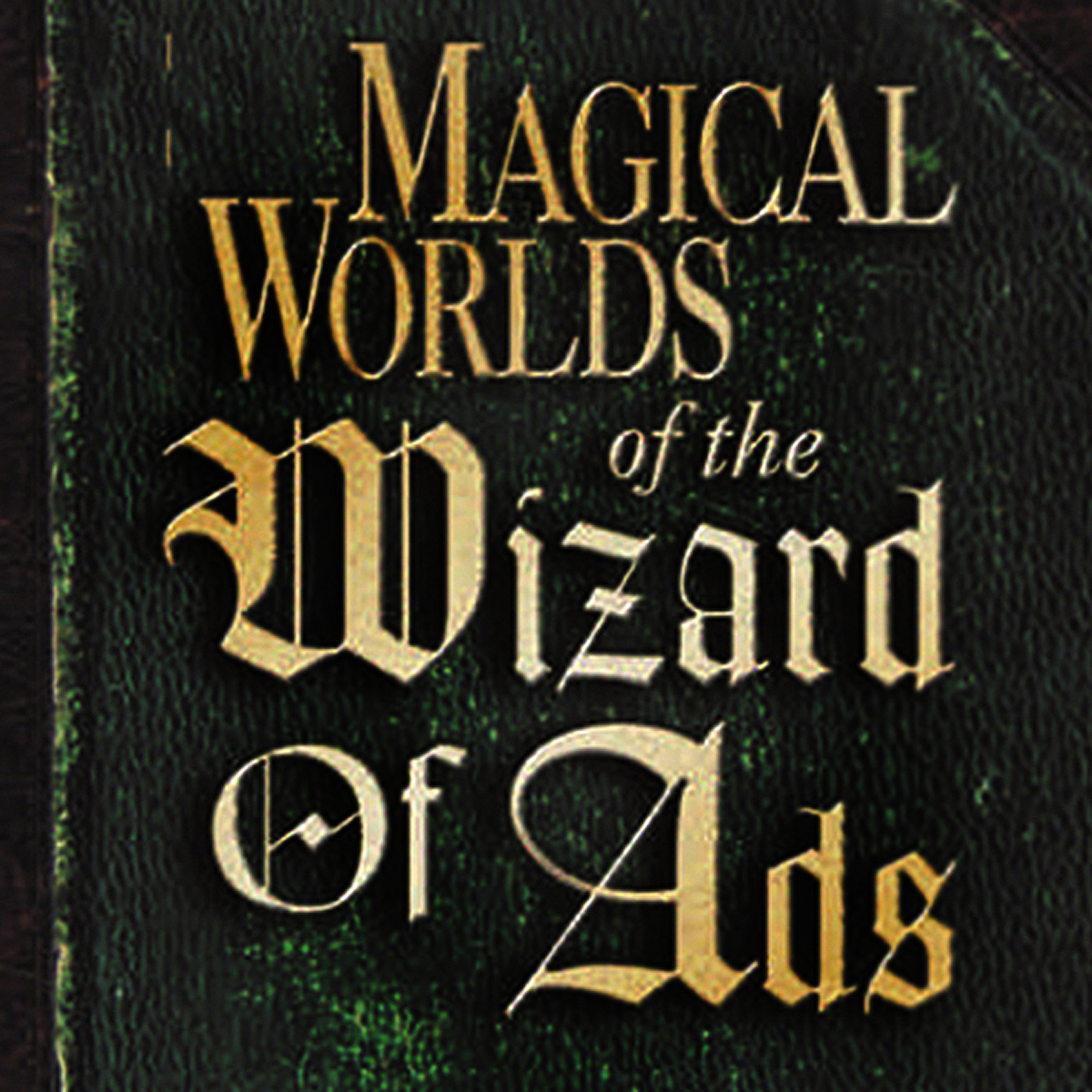 Magical Worlds of the Wizard of Ads