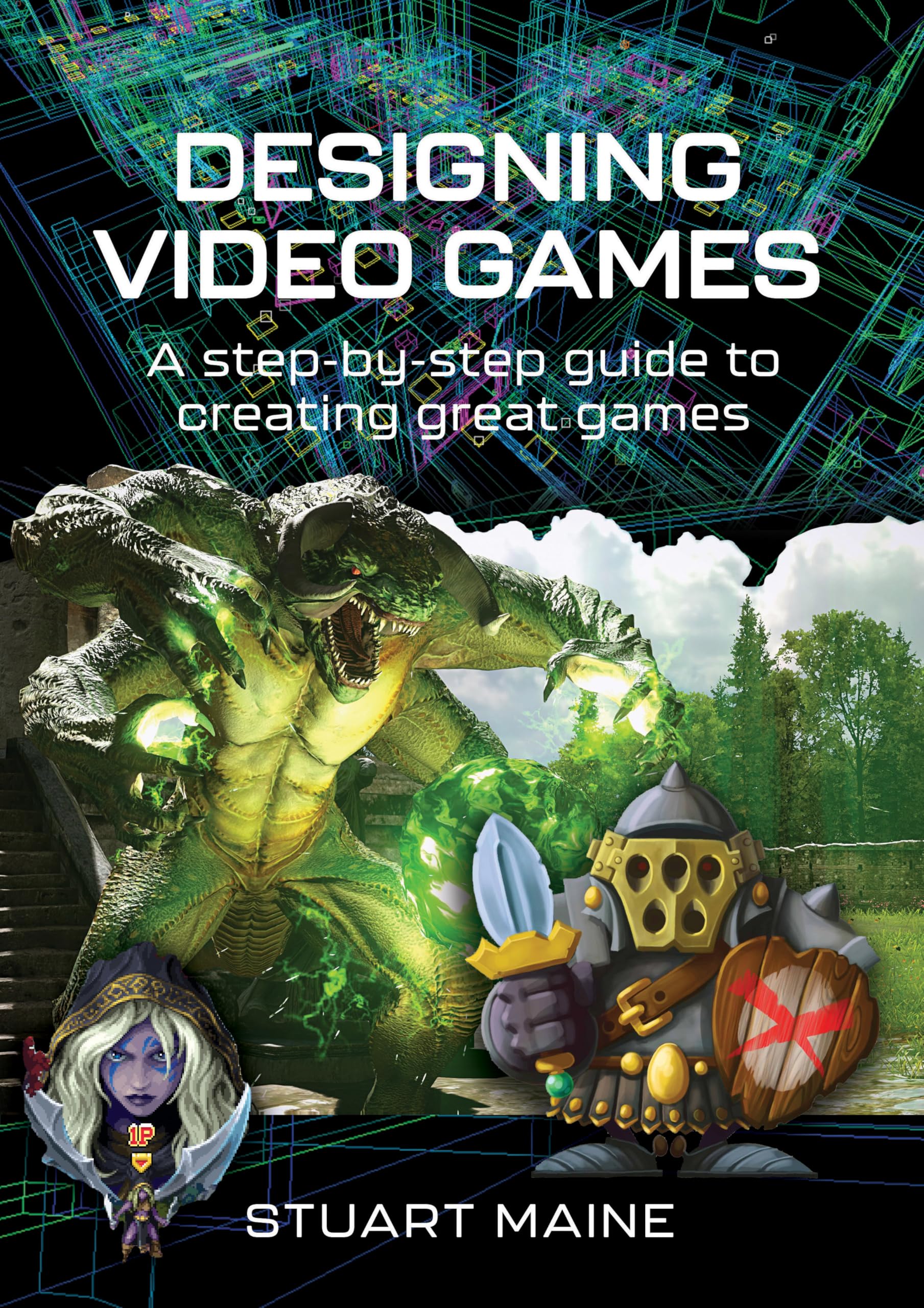 Designing Video Games: A step-by-step guide to creating great games