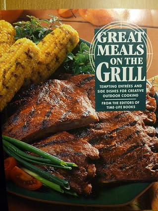 Great Meals on the Grill: Tempting Entrees and Side-Dishes for
