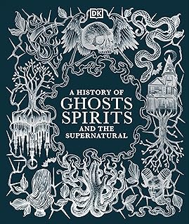 A History of Ghosts, Spirits and the Supernatural