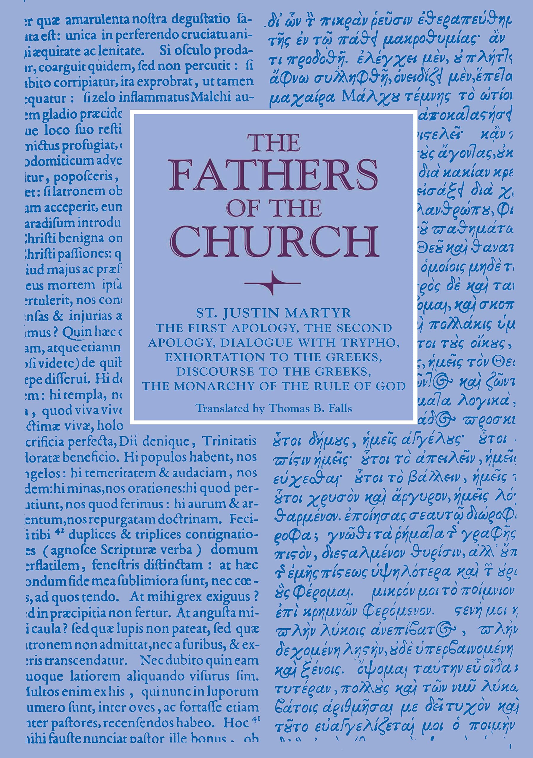 The First Apology, The Second Apology, Dialogue with Trypho, Exhortation to the Greeks, Discourse to the Greeks, The Monarchy of the Rule of God (Fathers of the Church Patristic Series)