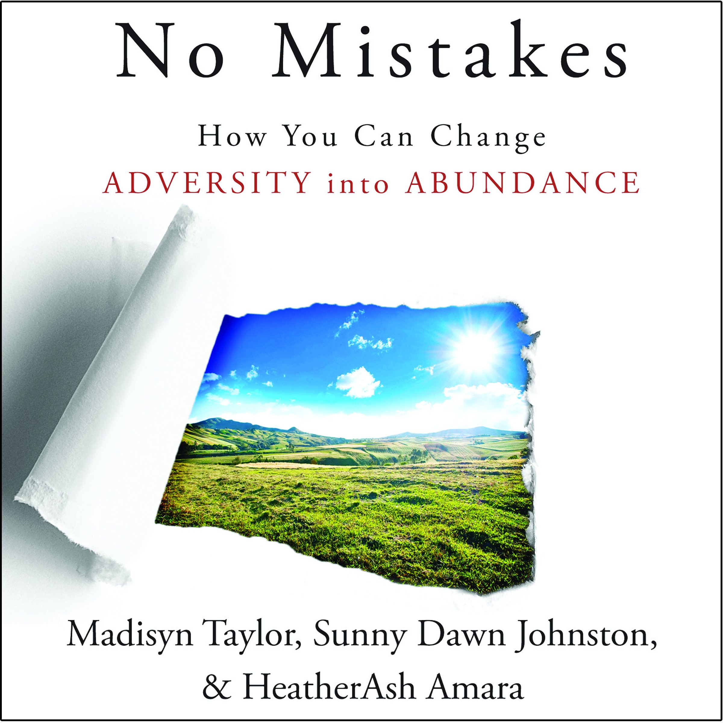 No Mistakes!: How You Can Change Adversity into Abundance
