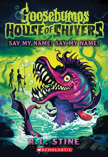 Say My Name! Say My Name! (House of Shivers #4) (Goosebumps House of Shivers)