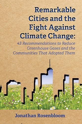 Remarkable Cities and the Fight Against Climate Change: 43 Recommendations to Reduce Greenhouse Gases and the Communities That Adopted Them
