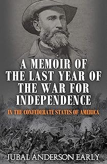 A Memoir of the Last Year of the War for Independence, in the Confederate States of America