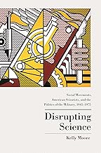 Disrupting Science: Social Movements, American Scientists, and the Politics of the Military, 1945-1975 (Princeton Studies in Cultural Sociology)