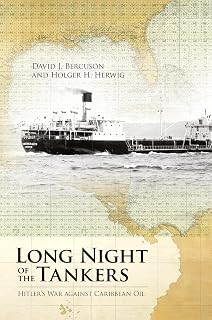 Long Night of the Tankers: Hitler's War Against Caribbean Oil (Beyond Boundaries: Canadian Defence and Strategic Studies, 4) (Volume 4)