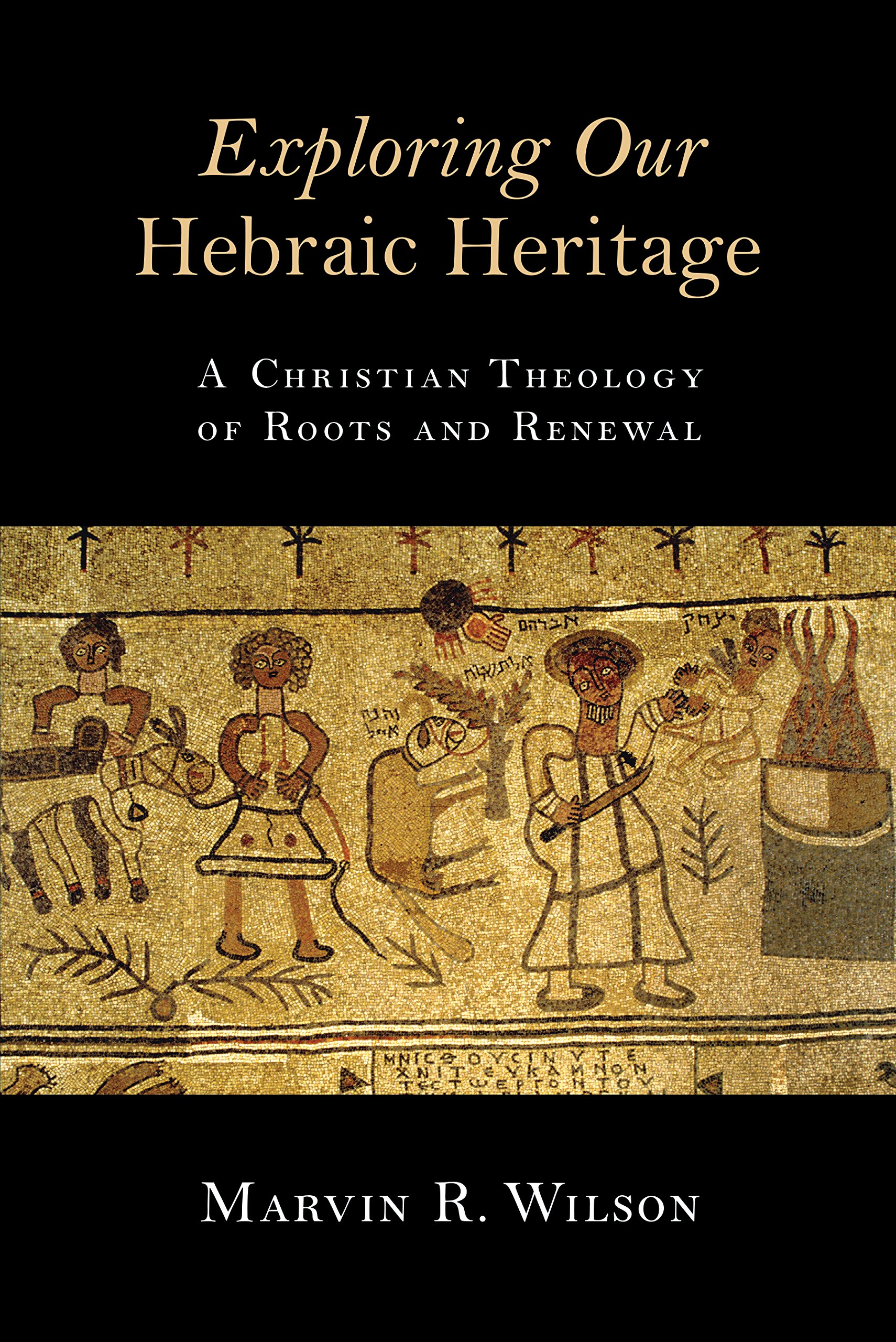 Exploring Our Hebraic Heritage: A Christian Theology of Roots and Renewal