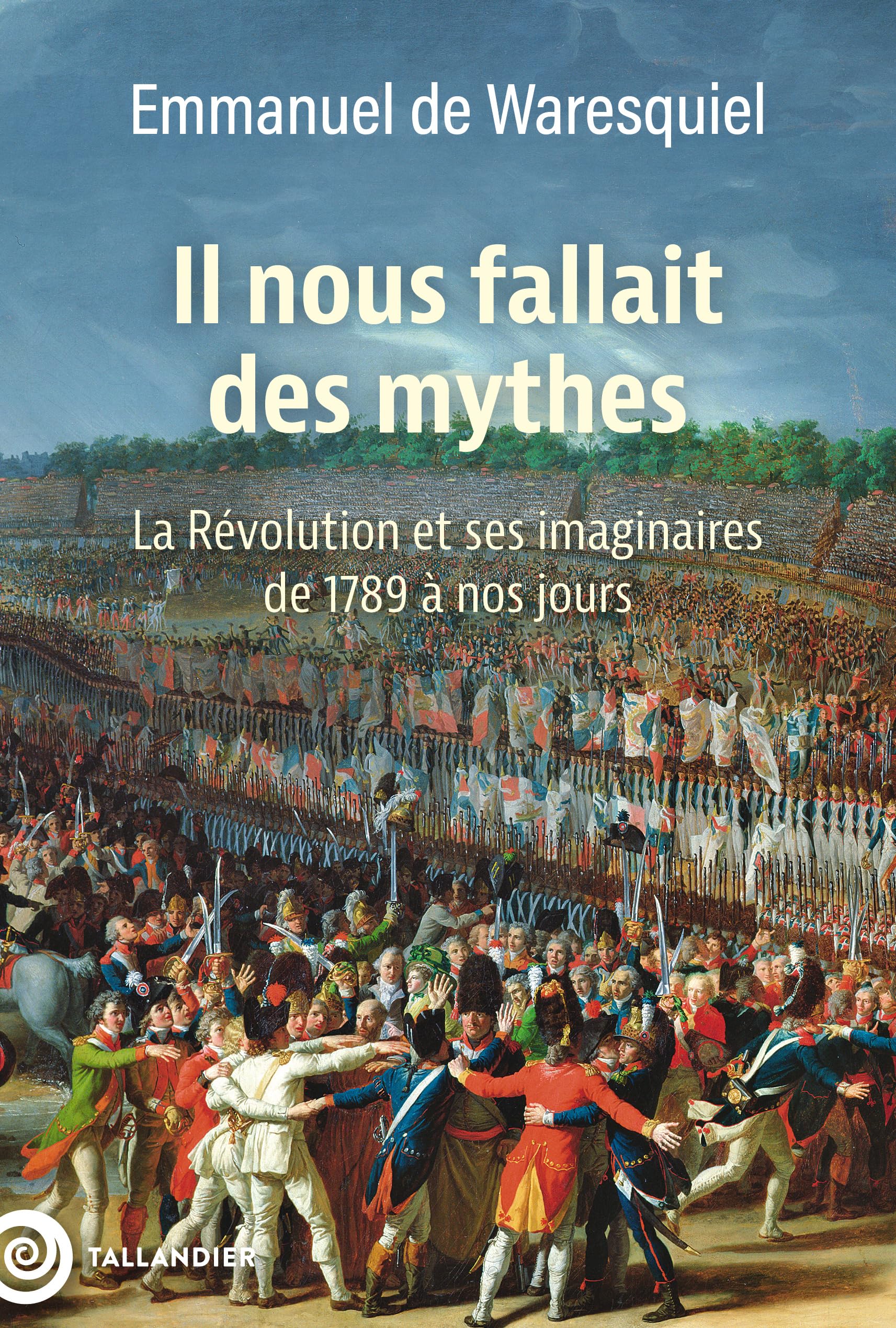 Il nous fallait des mythes: La Révolution et ses imaginaires. De 1789 à nos jours