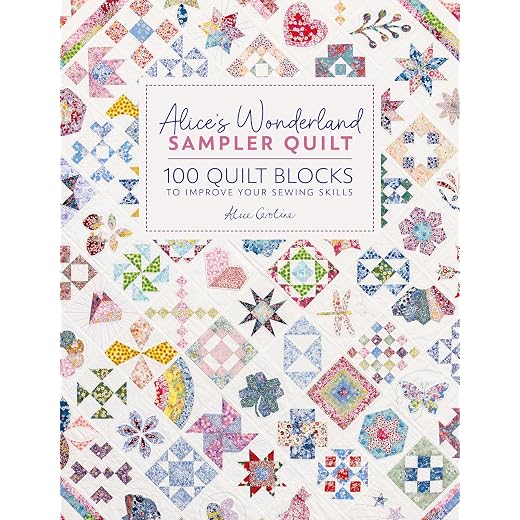 Alice's Wonderland Sampler Quilt: 100 quilt blocks to improve your sewing skills