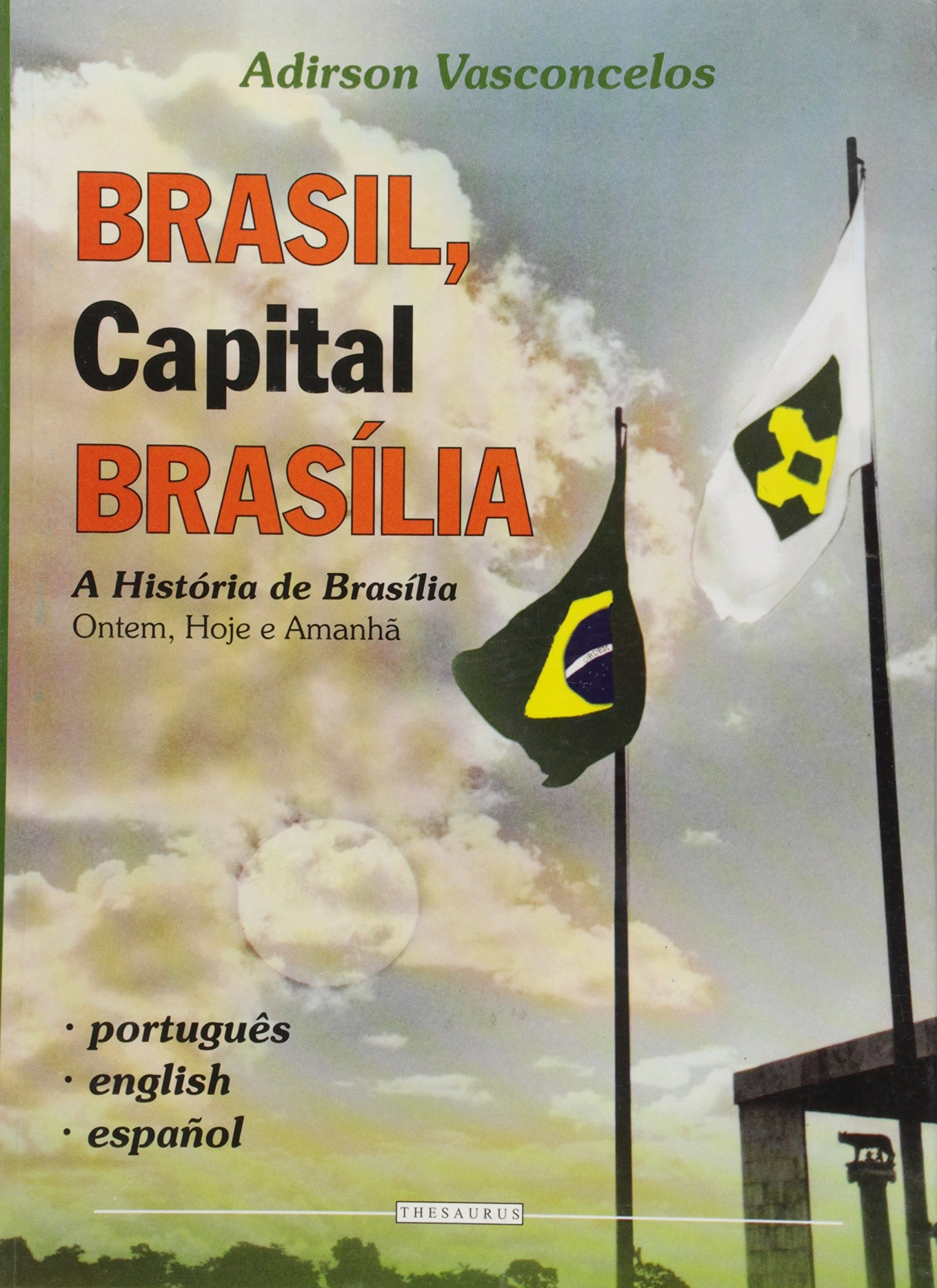 Brasil, Capital Brasilia: A Historia de Brasilia - Ontem, Hoje e