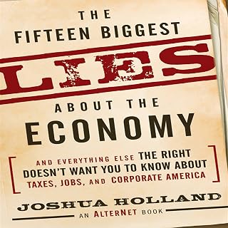 The Fifteen Biggest Lies About the Economy: And Everything Else the Right Doesn't Want You to Know About Taxes, Jobs, and Corporate America