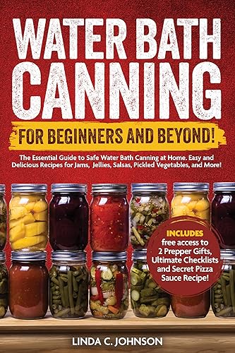 Water Bath Canning For Beginners and Beyond! : Complete Guide