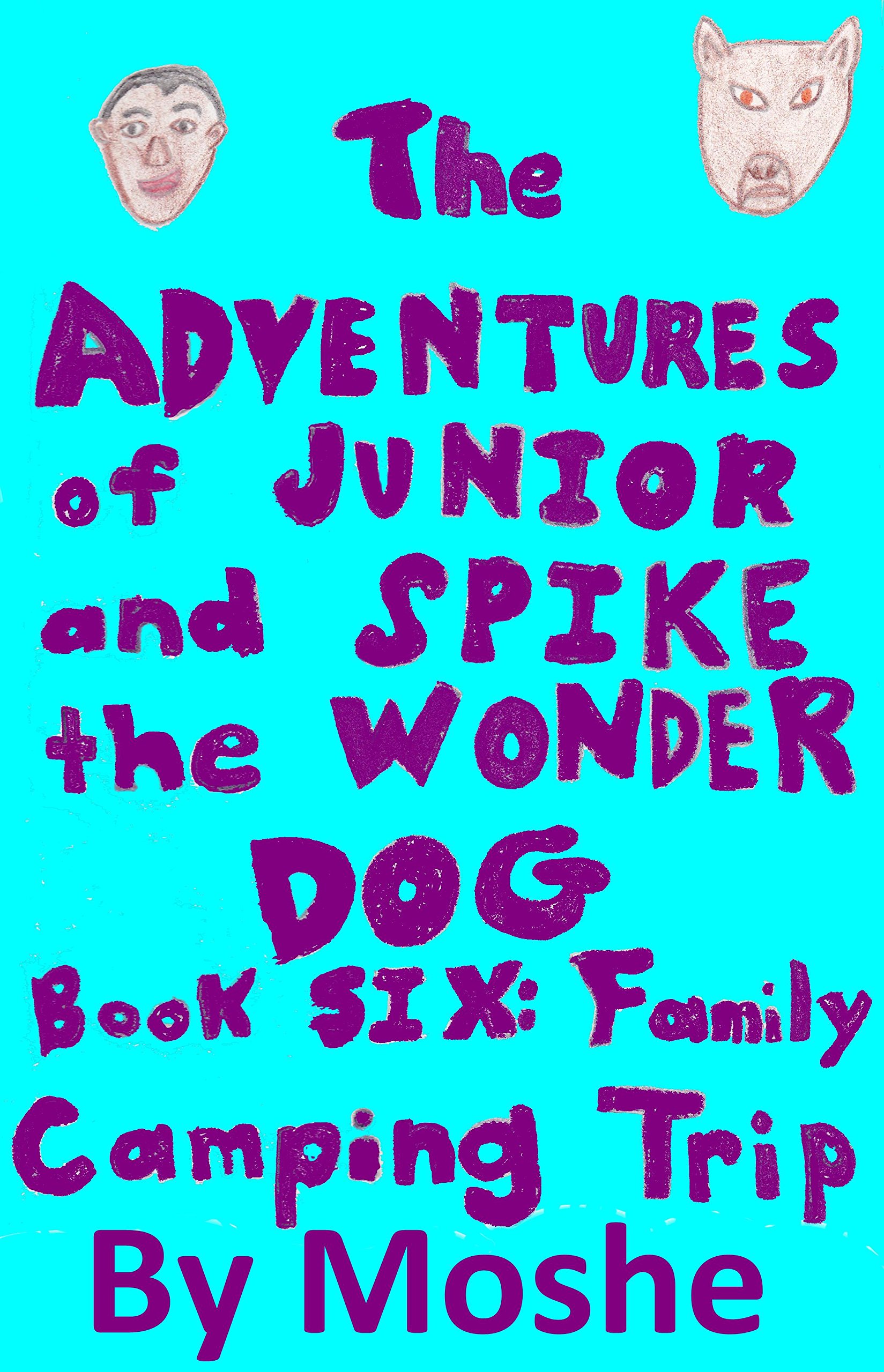 The Adventures of Junior and Spike the Wonder Dog. Book 6: Family Camping Trip