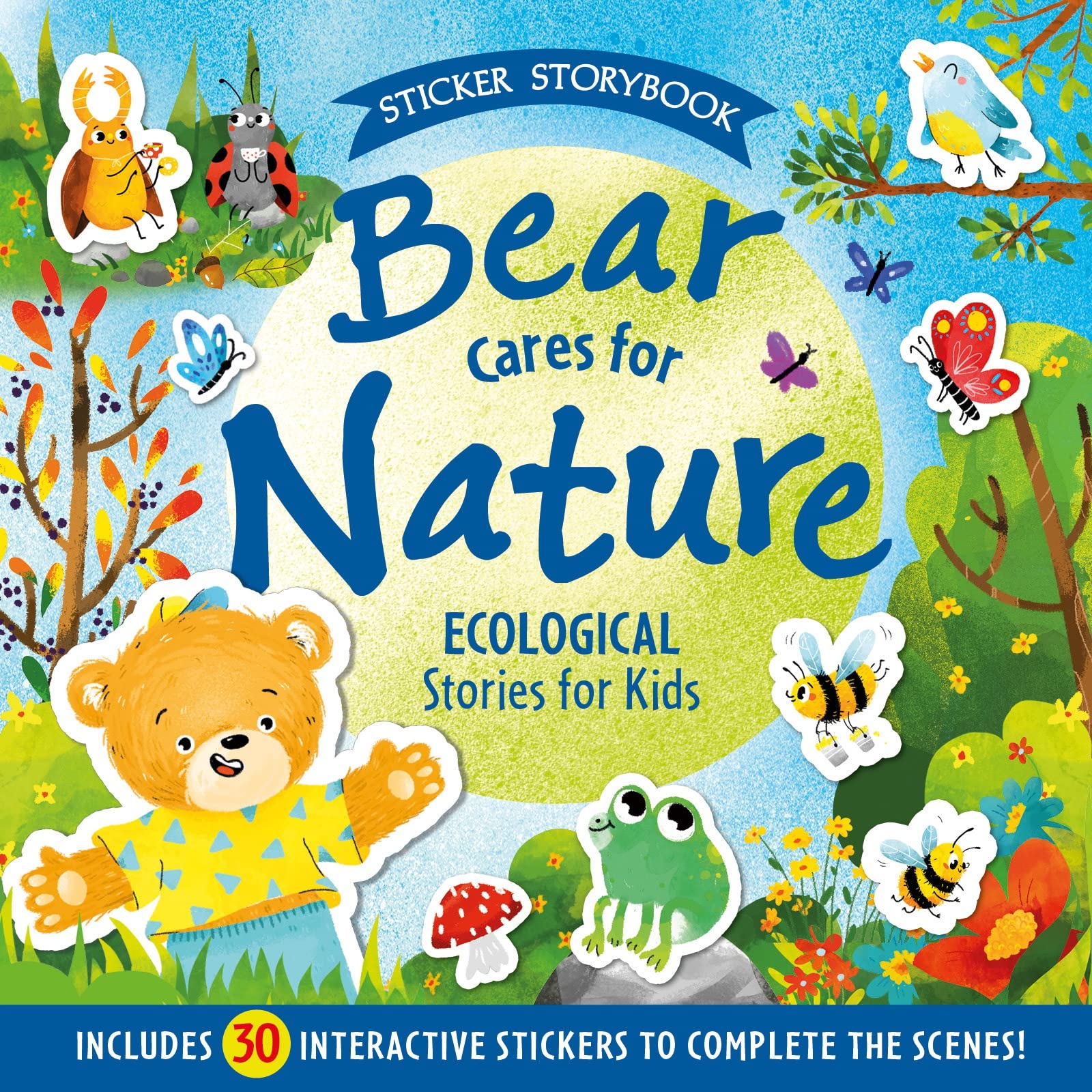 Bear Cares for Nature: A Child's Guide to Understanding Our World - Includes 30 Interactive Stickers to Complete the Scenes!