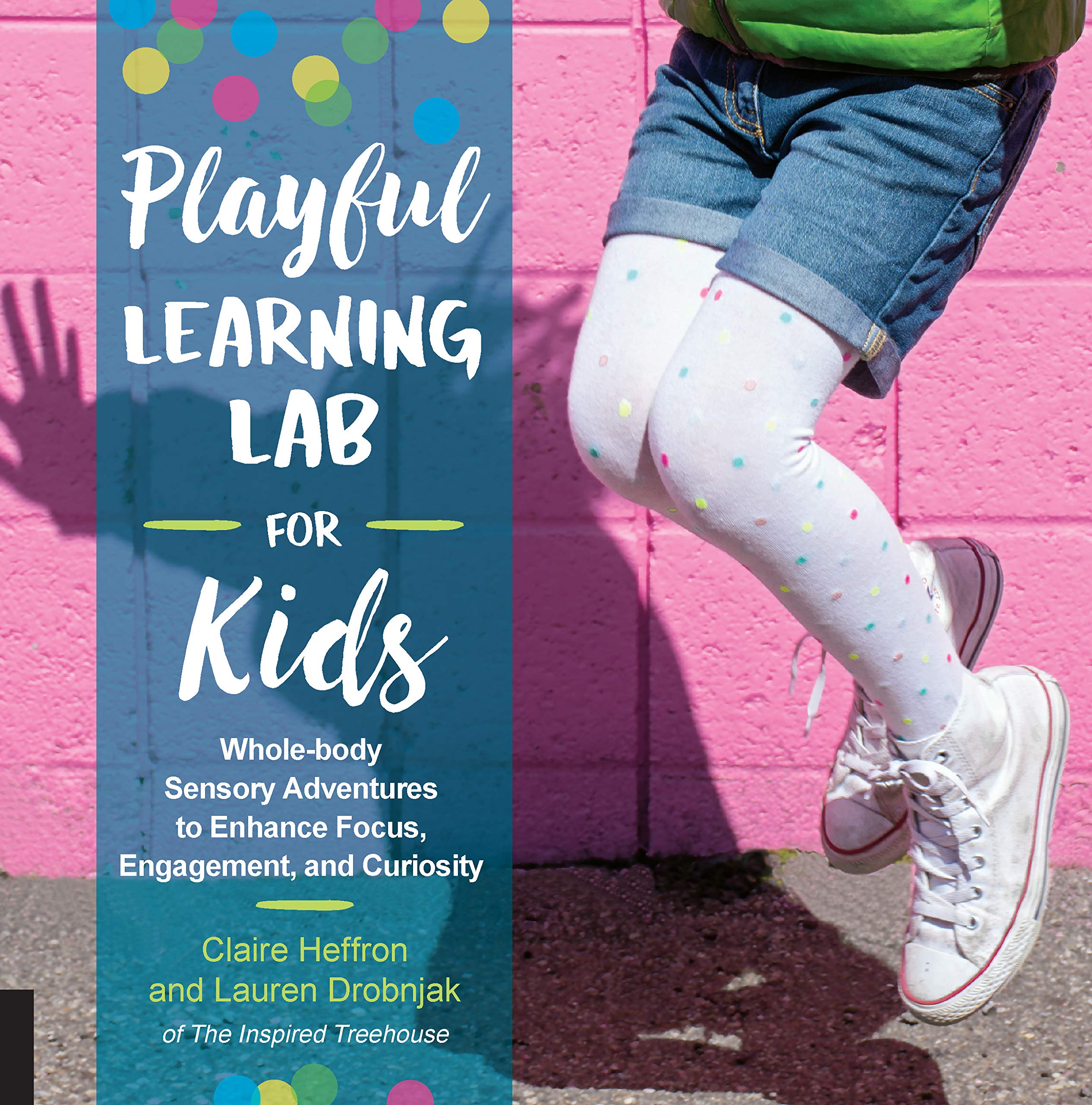 Playful Learning Lab for Kids: Whole-Body Sensory Adventures to Enhance Focus, Engagement, and Curiosity (Volume 18)