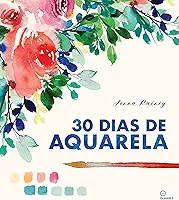 30 dias de aquarela: Aprenda aquarela em 30 projetos
