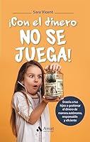 ¡Con el dinero no se juega!: Enseña a tus hijos a gestionar el dinero de manera autónoma, responsable y eficiente 8419341967 Book Cover