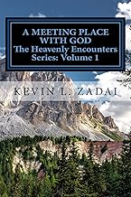 A Meeting Place With God: Your Purpose And Destiny Revealed (Heavenly Encounters Series Book 1)