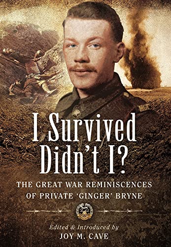 I Survived Didn'T I?: The Great War Reminiscences Of Private ‘Ginger’ Bryne