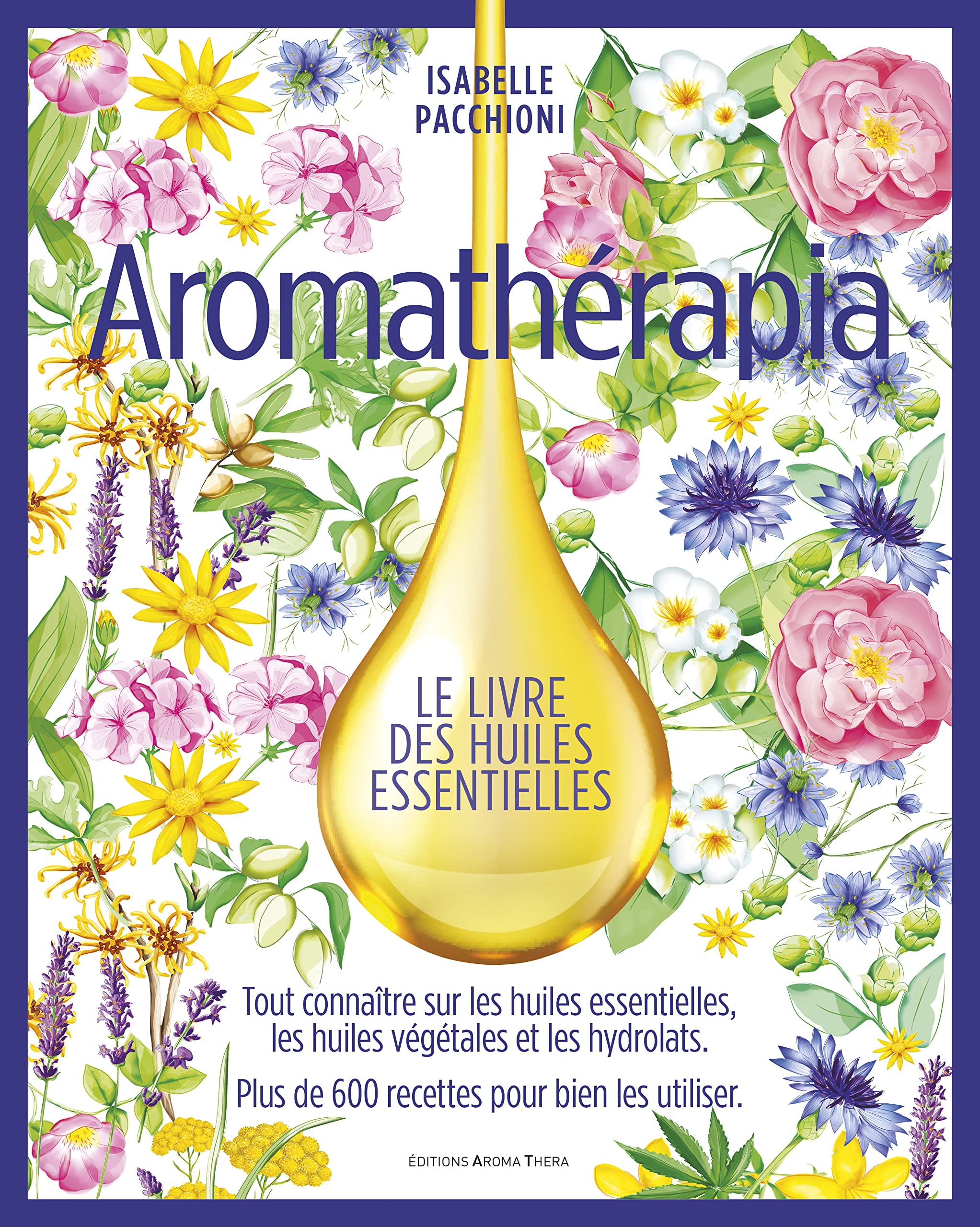 Aromathérapia Le livre des huiles essentielles (version Luxe beau livre): La grande bible des huiles essentielles