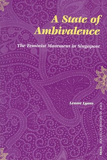 A State of Ambivalence: The Feminist Movement in Singapore (Social Sciences in Asia, 2)