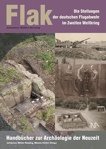 Flak: Die Stellungen der deutschen Flugabwehr im Zweiten Weltkrieg (Handbücher zur Archäologie der Neuzeit)