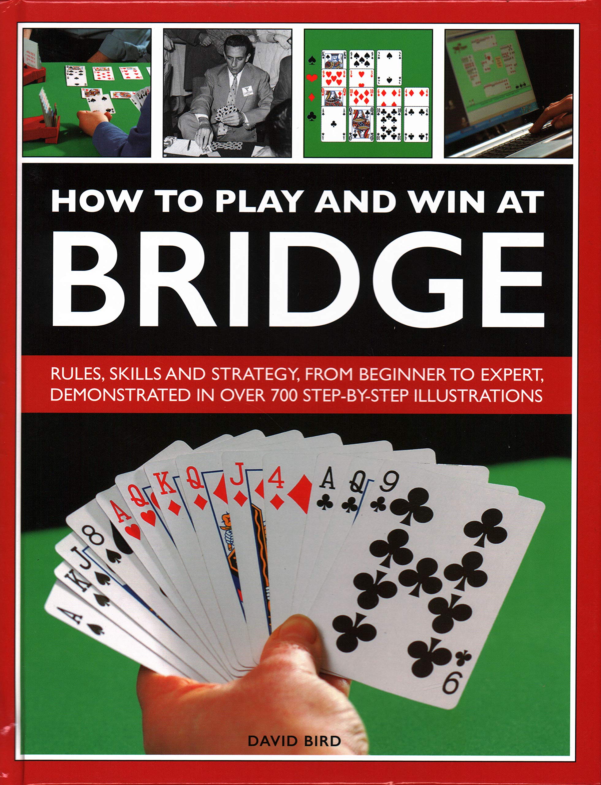 How to Play and Win at Bridge: Rules, skills and strategy, from beginner to  expert, demonstrated in over 700 step-by-step illustrations: Amazon.co.uk:  David Bird: 9780754834540: Books