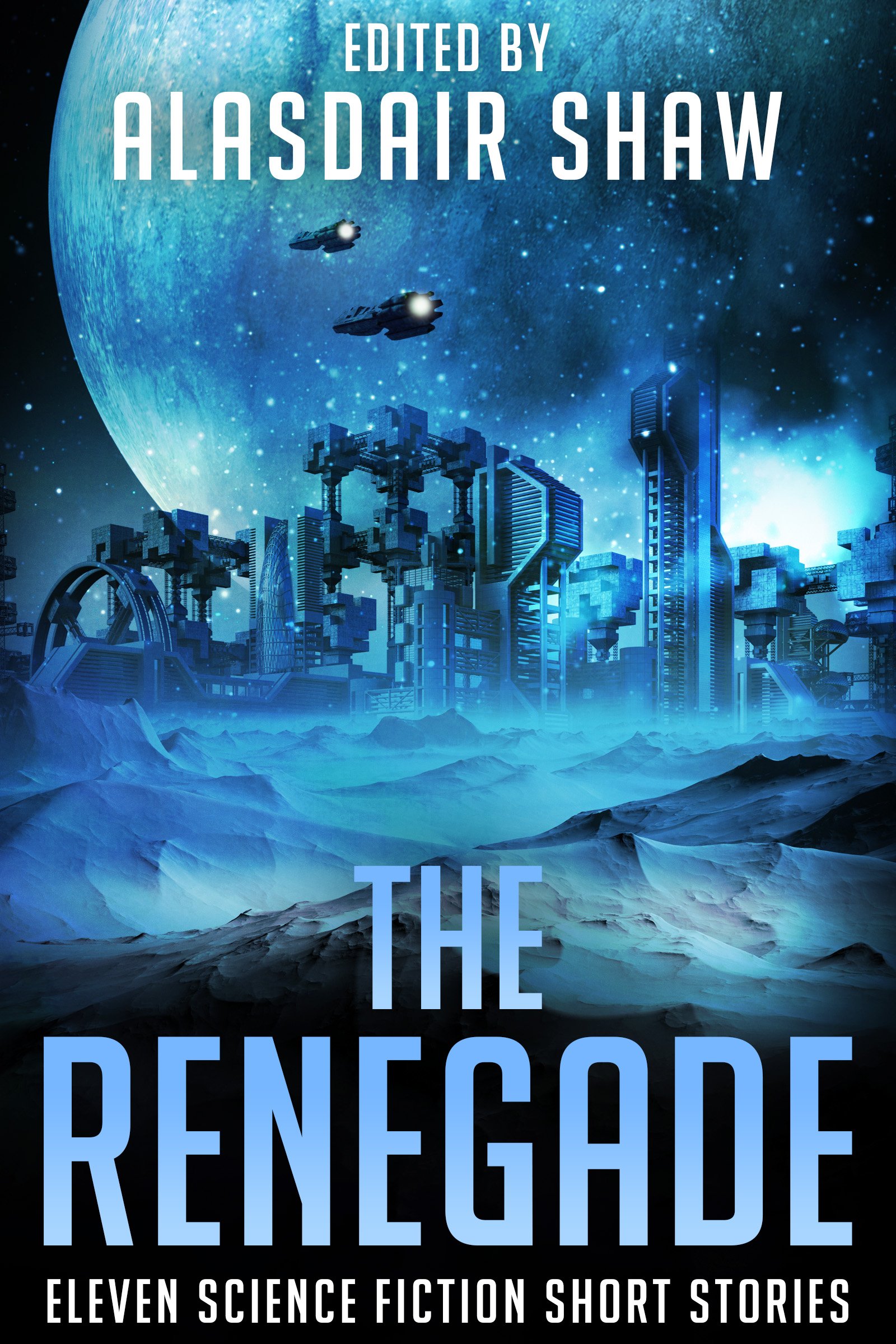The Renegade: Eleven Science Fiction Short Stories (Scifi Anthologies Book 4)