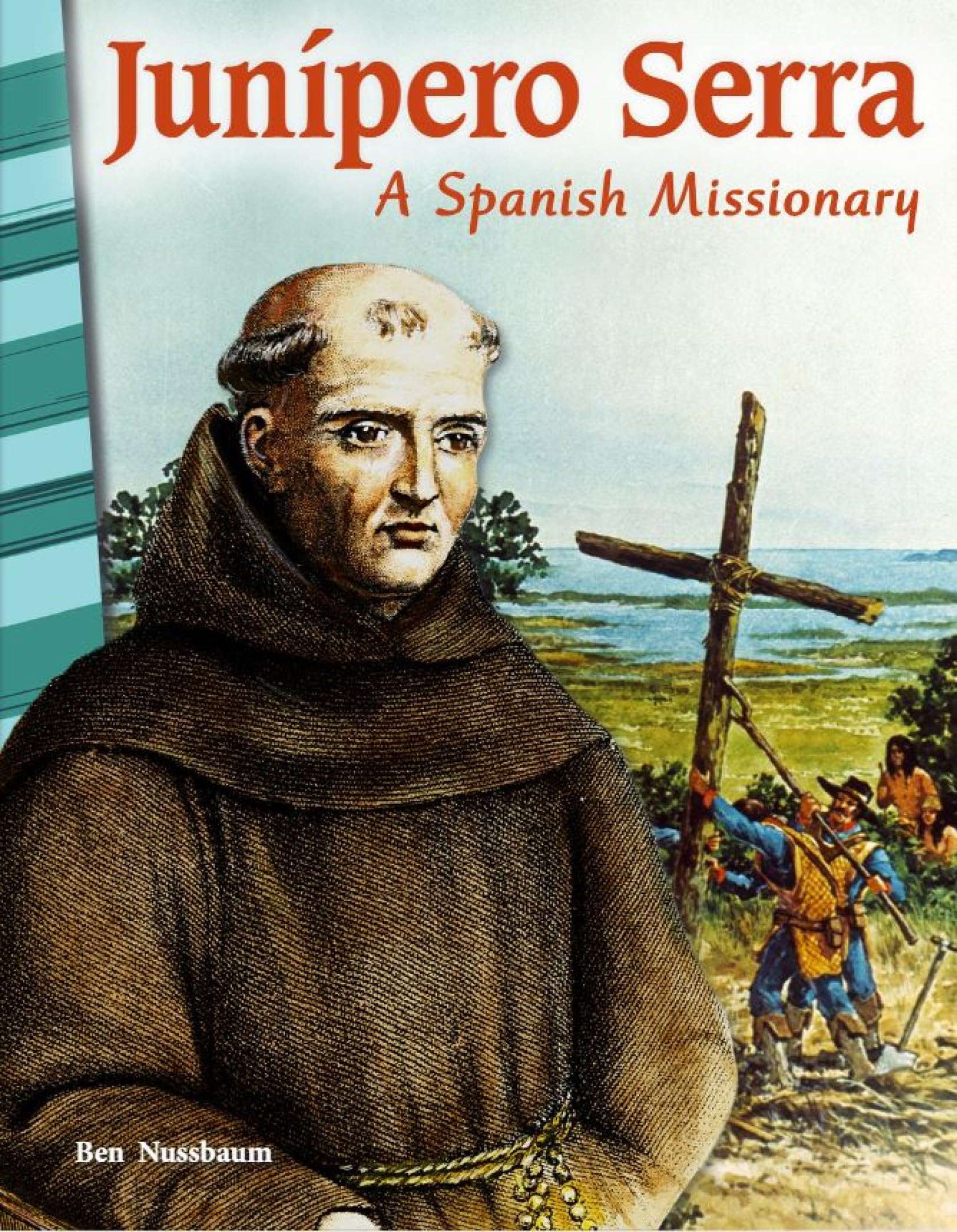 Junipero Serra: A Spanish Missionary - Social Studies Book for Kids - Great for School Projects and Book Reports (Social Studies: Informational Text)