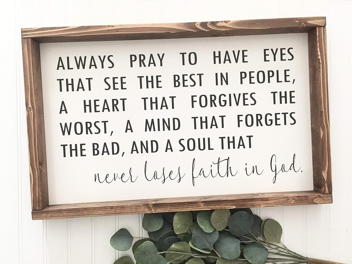 Always Pray to Have Eyes That See The Best in People Farmhouse Wood Framed Sign Never Lose Faith in God Inspirational Scripture Wall Art