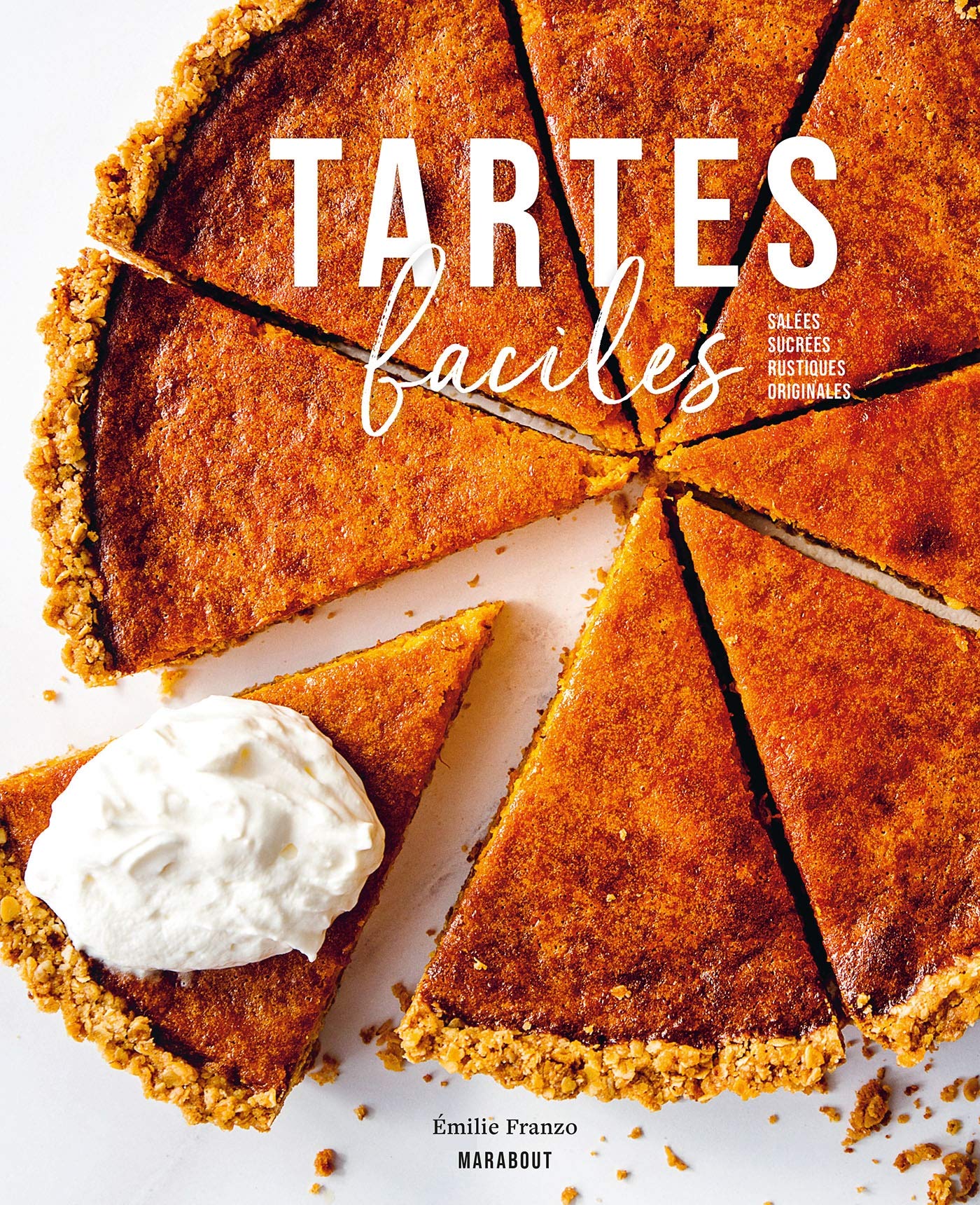 Tartes faciles: Salées - Sucrées - Rustiques - Originales: 31653