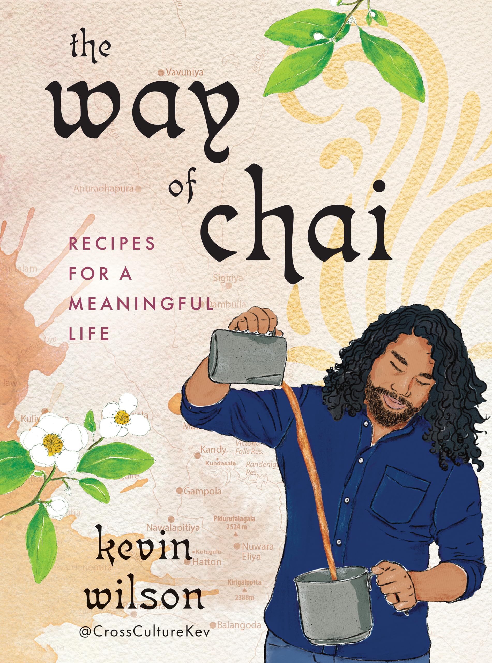 The Way of Chai Recipes for a Meaningful Life by Kevin  Wilson (Hardback Book)