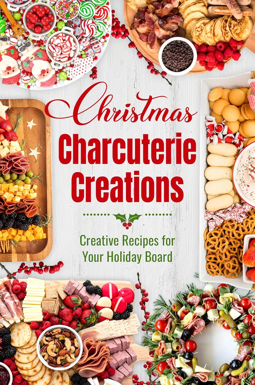 Christmas Charcuterie Creations: Creative Recipes for Your Holiday Board      [Print Replica] Kindle Edition