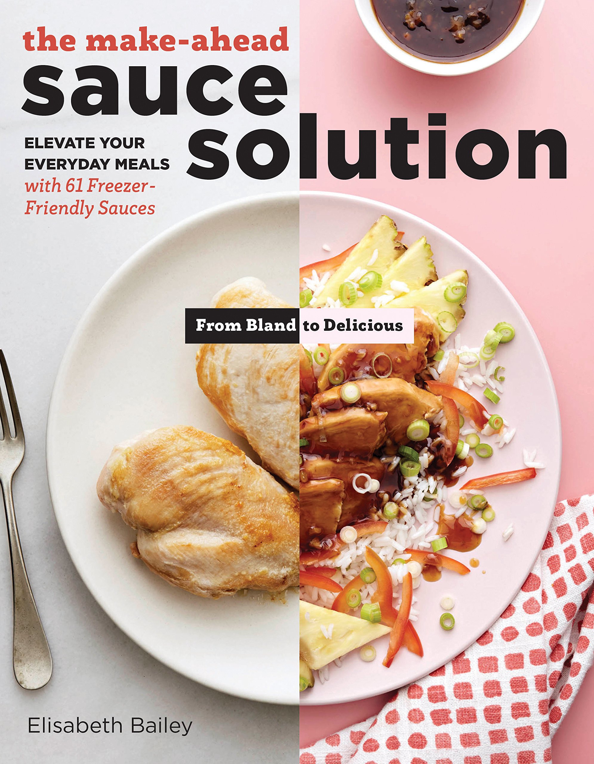The Make-Ahead Sauce Solution: Elevate Your Everyday Meals with 61 Freezer-Friendly Sauces
