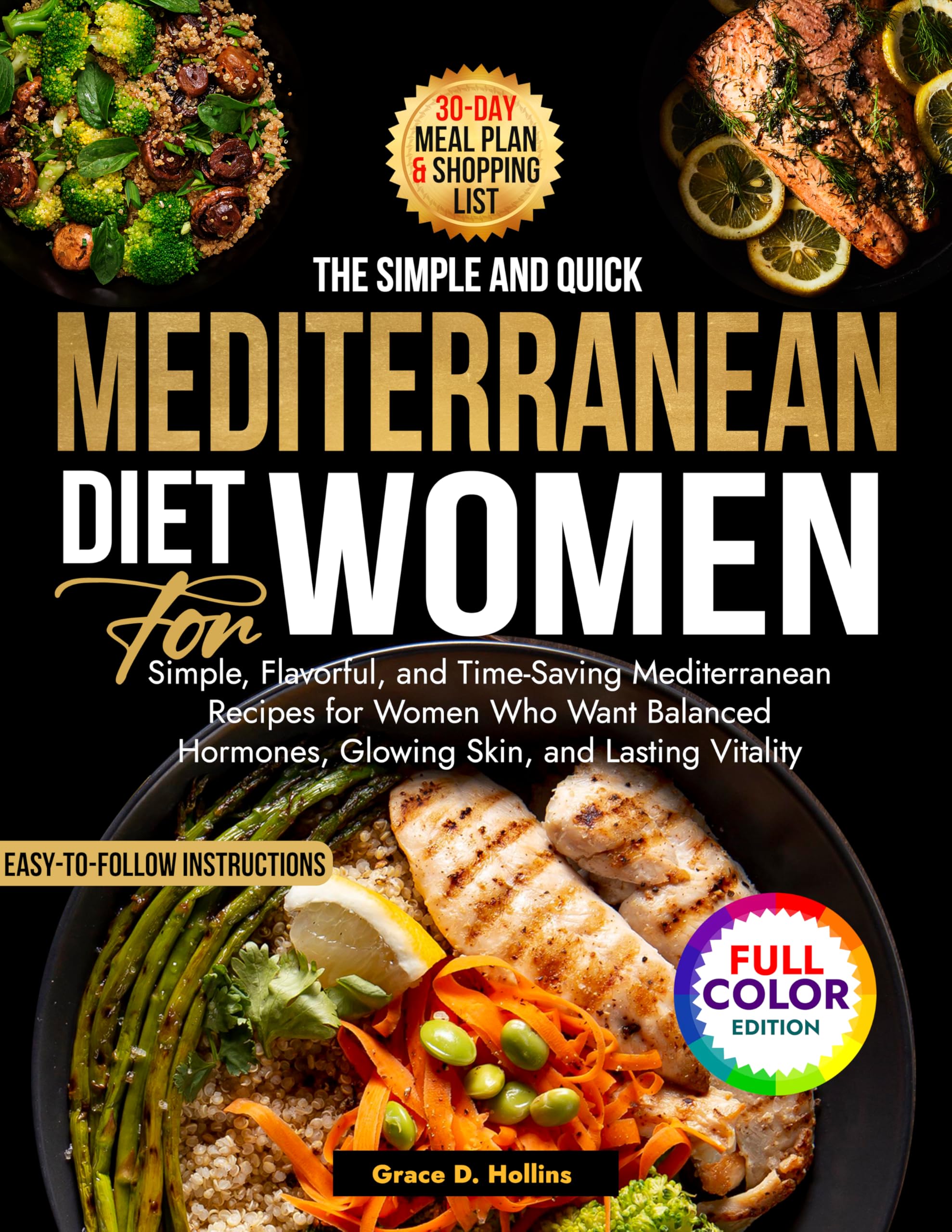 The Super Quick and Easy Mediterranean Diet for Women: Simple, Flavorful, and Time-Saving Mediterranean Recipes for Women Who Want Balanced Hormones, Glowing Skin, and Lasting Vitality