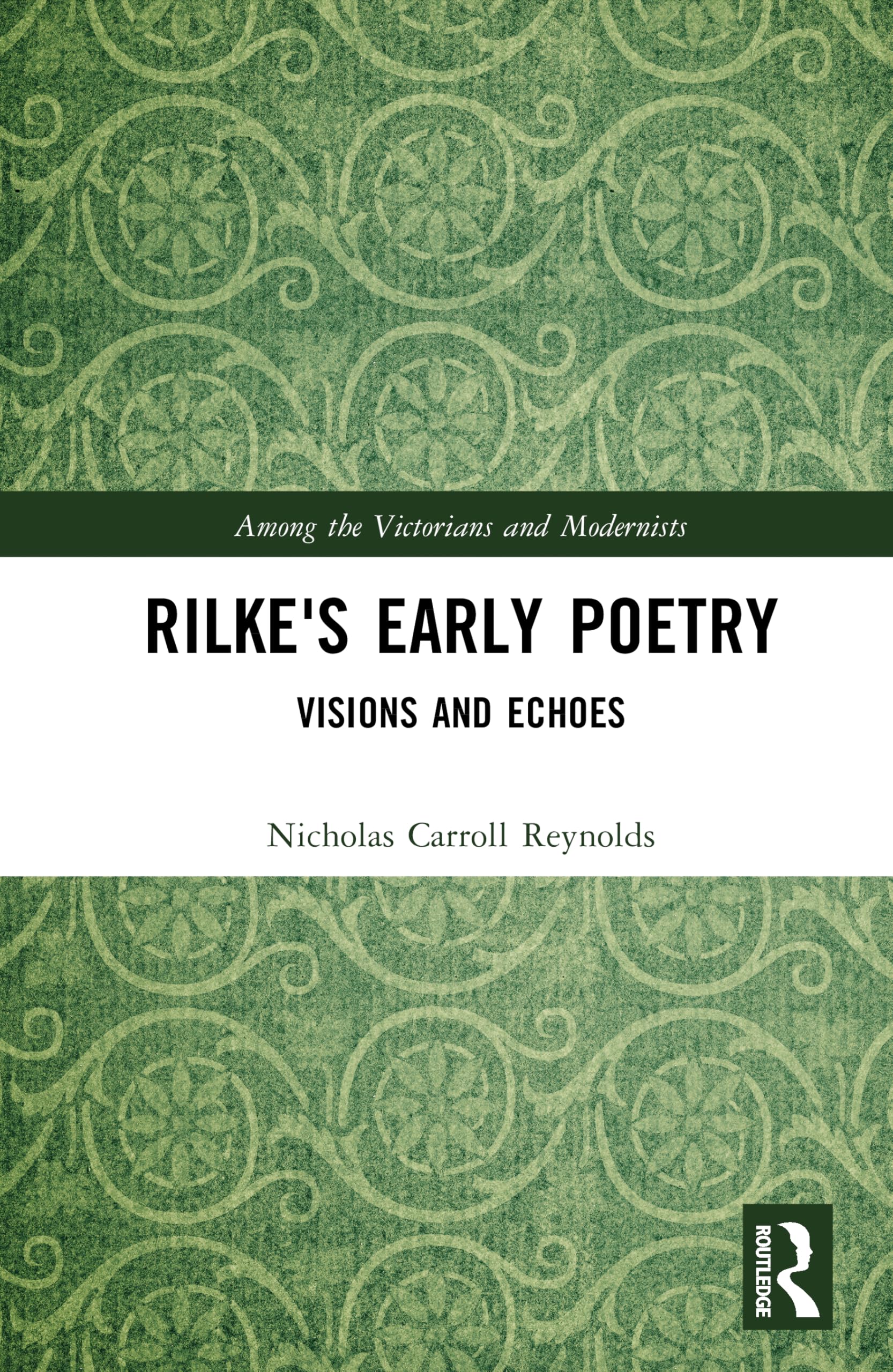 Rilke's Early Poetry: Visions and Echoes (Among the Victorians and Modernists)