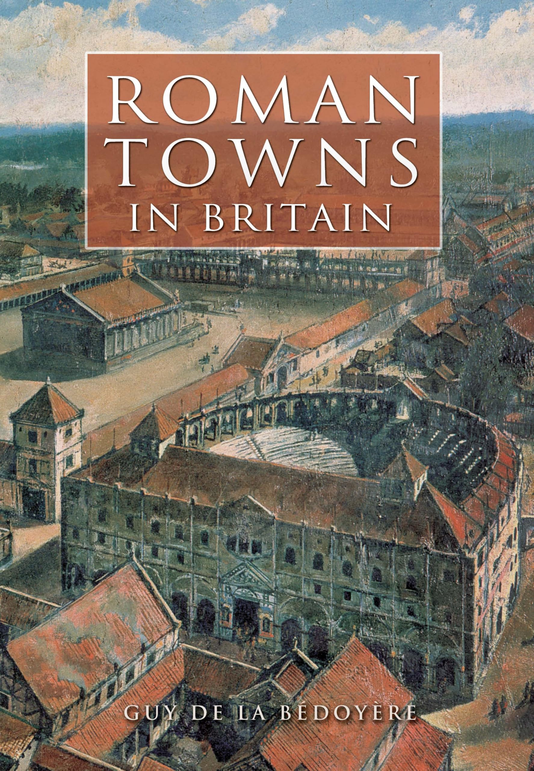 Roman Towns in Britain - De la Bedoyere, Guy