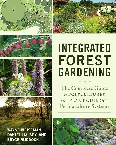 Integrated Forest Gardening: The Complete Guide to Polycultures and Plant