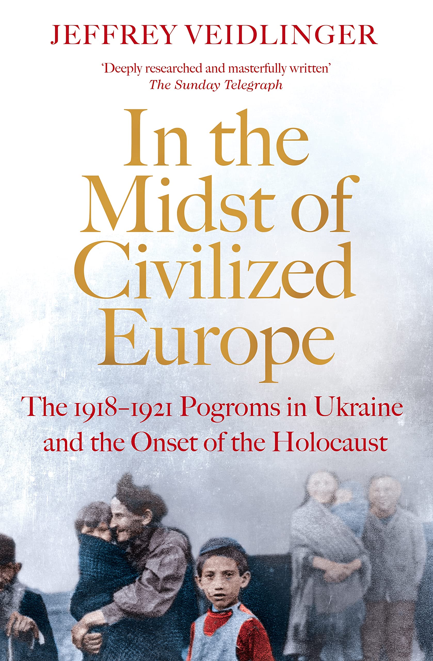 In the Midst of Civilized Europe: The 1918–1921 Pogroms in Ukraine and the Onset of the Holocaust
