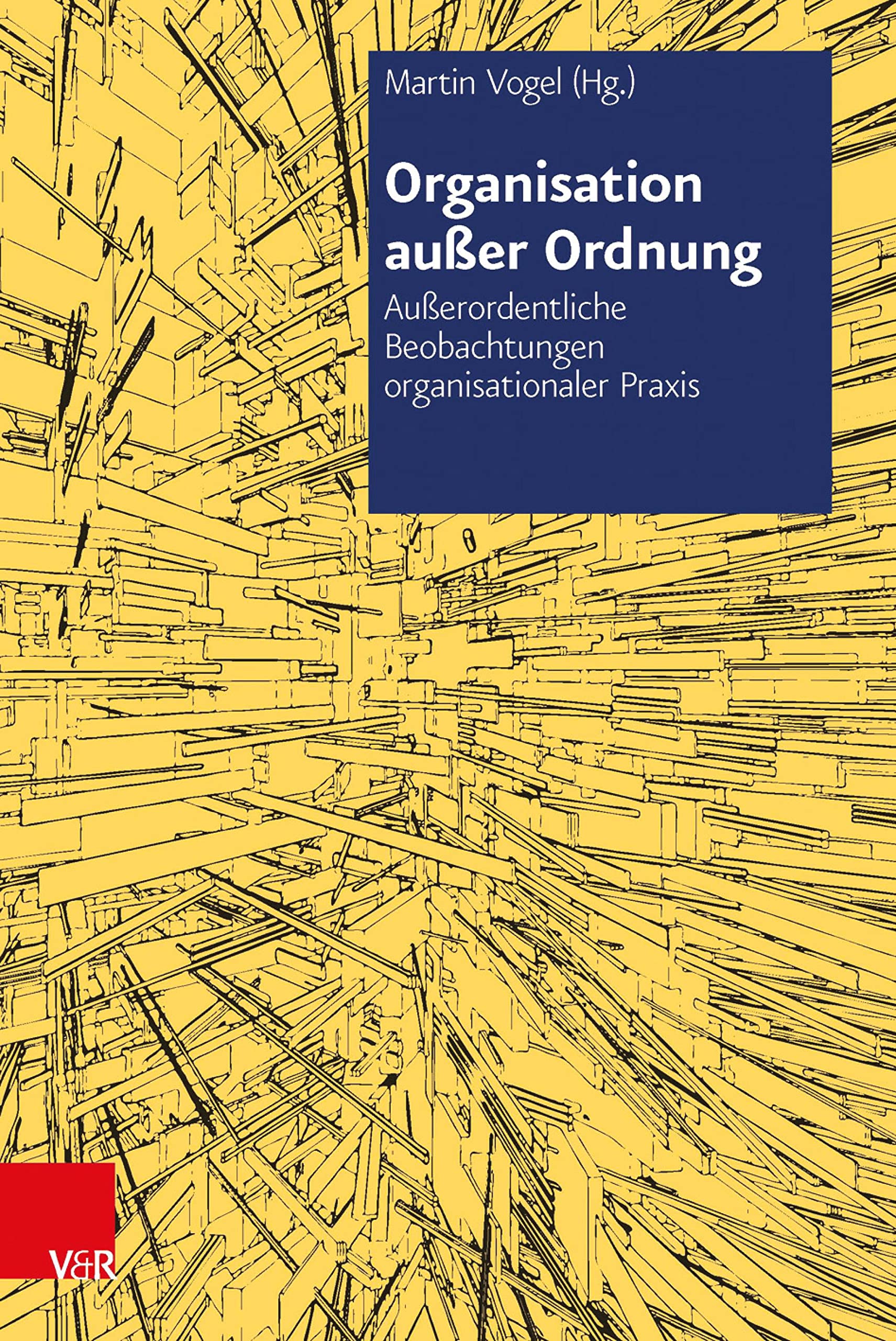 Organisation außer Ordnung: Außerordentliche Beobachtungen organisationaler Praxis