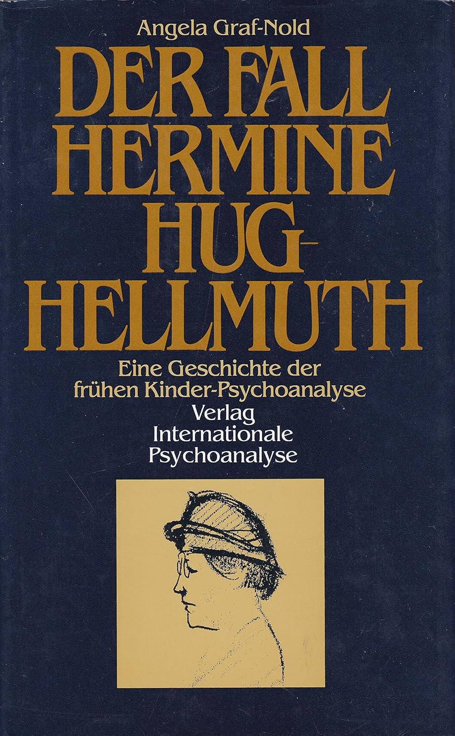 Der Fall Hermine HugHellmuth. Eine Geschichte der frühen Kinder
