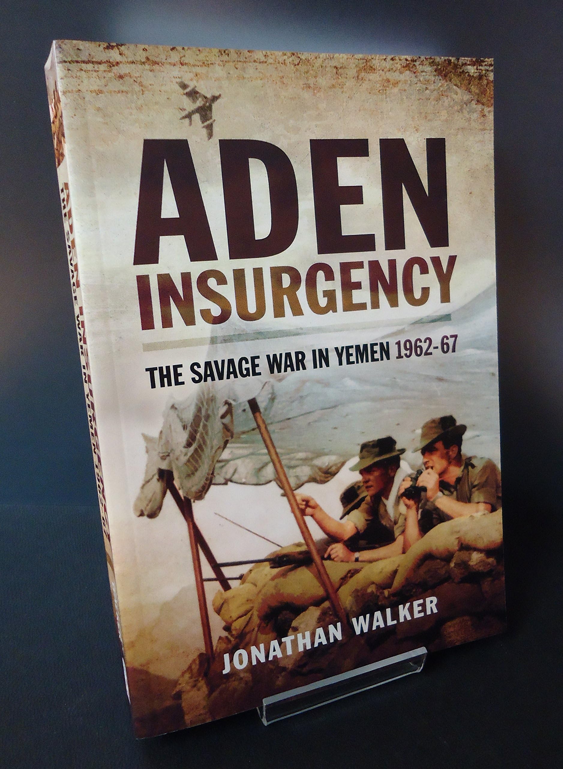 Aden Insurgency: The Savage War in Yemen 1962-67 Paperback – February 19, 2015