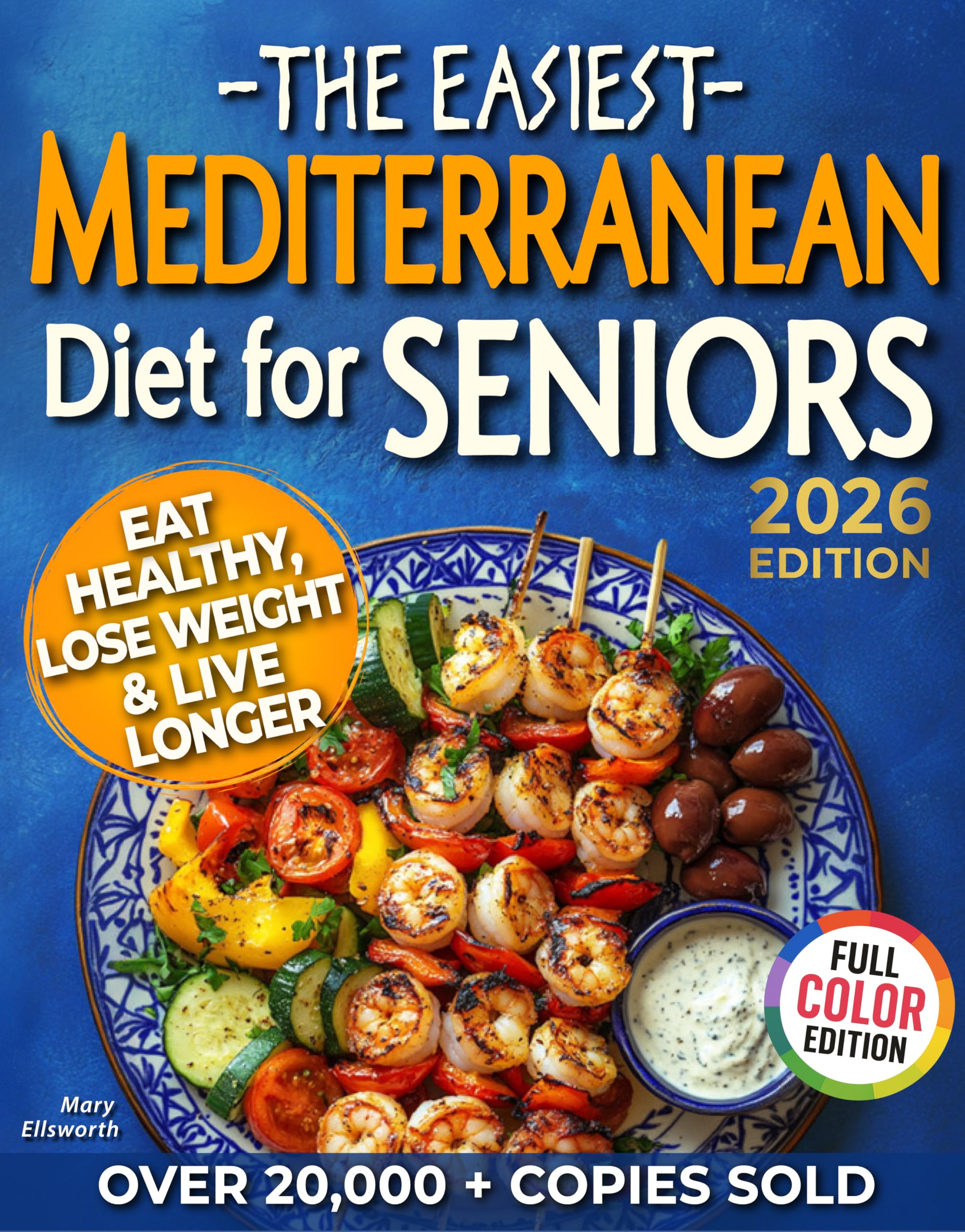 The Easiest Mediterranean Diet Cookbook for Seniors: A Complete Evidence-Based Guide to Healthy Eating, Weight Management, and Longevity | Delicious Recipes ... 60 (The Easiest Healthy Diets for Seniors)