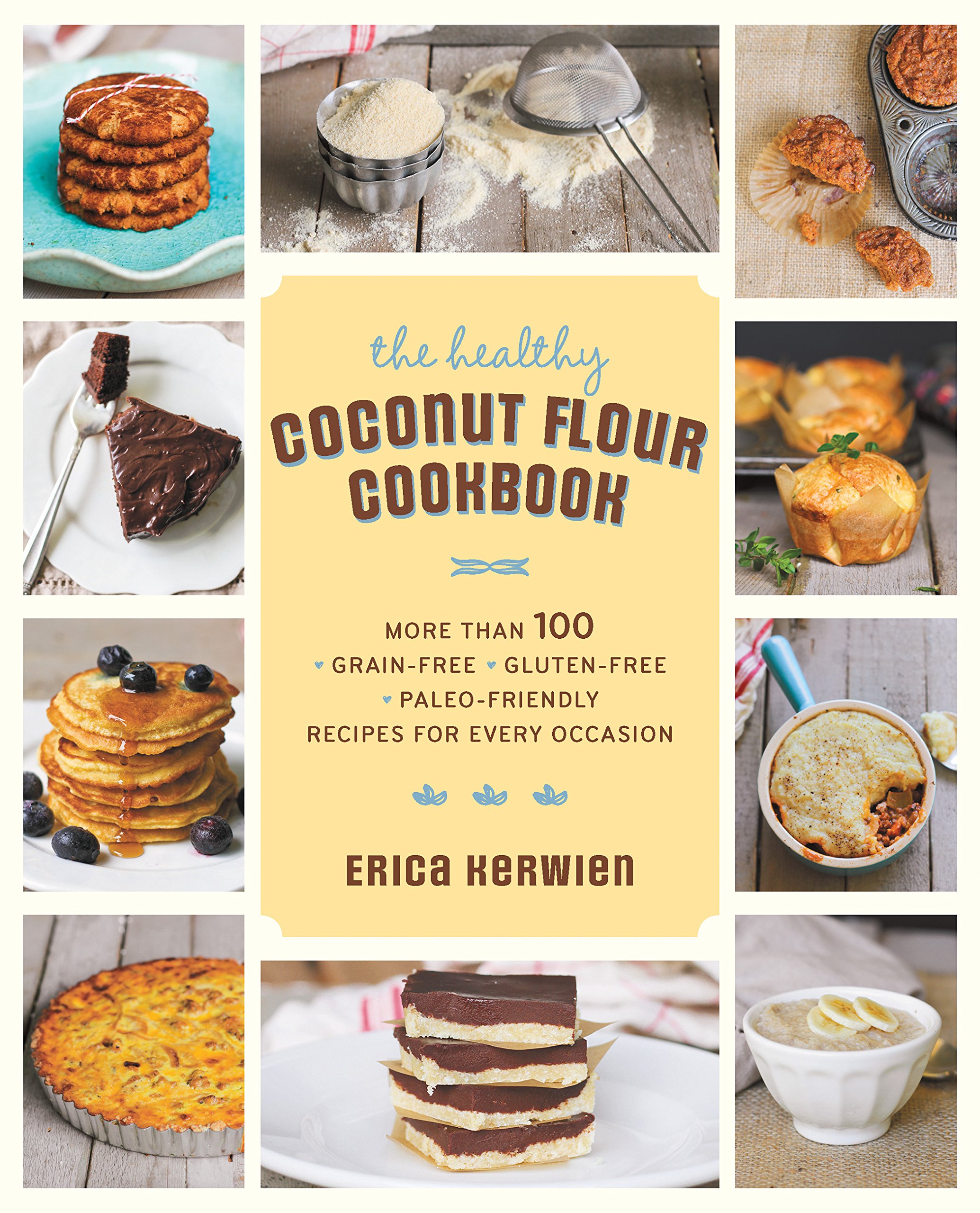 Healthy Coconut Flour Cookbook: More than 100 Grain-Free Gluten-Free Paleo-Friendly Recipes for Every Occasion