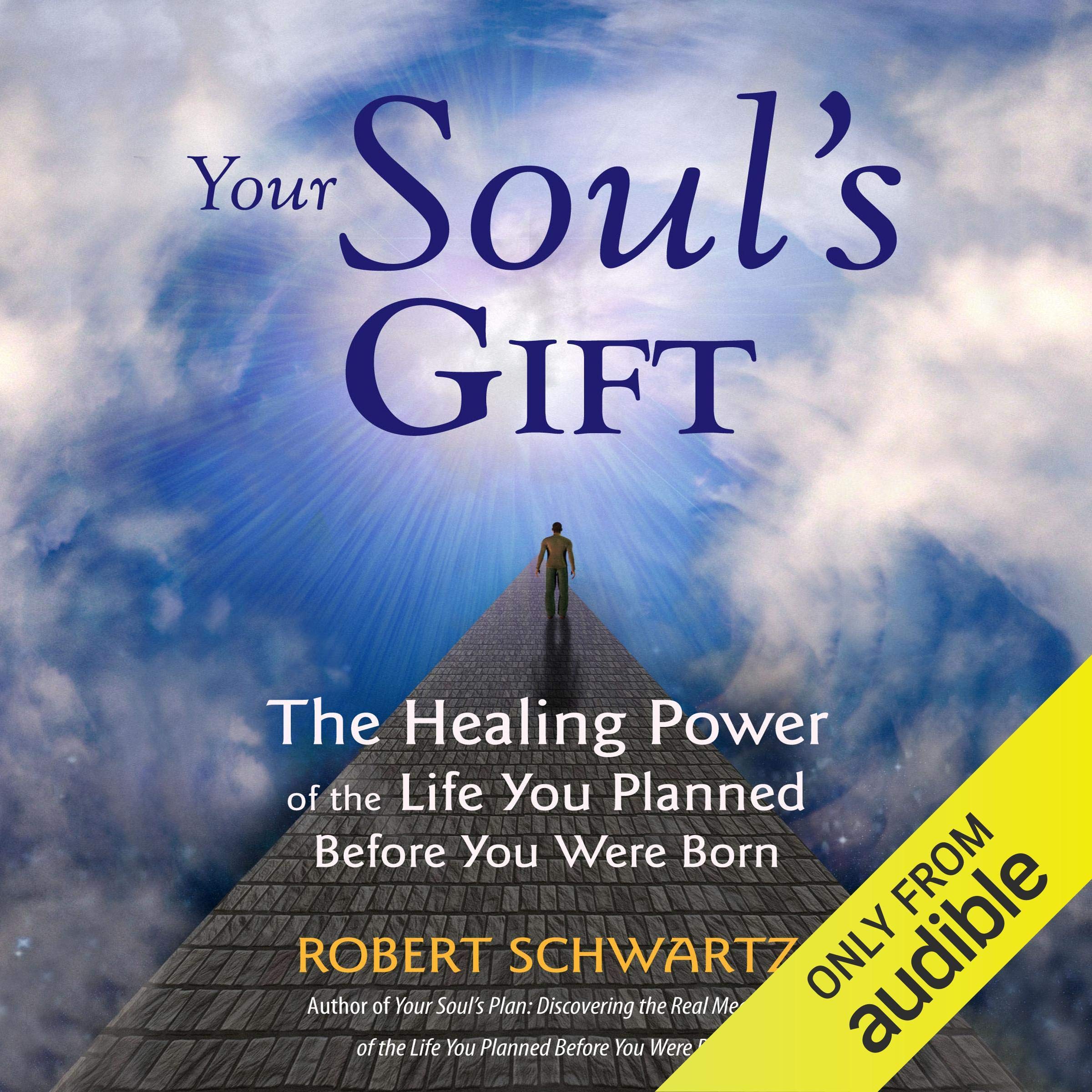 Your Soul's Gift: The Healing Power of the Life You Planned Before You Were Born